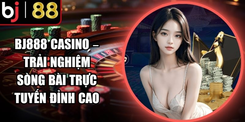 Khái quát sảnh Bj888 Casino